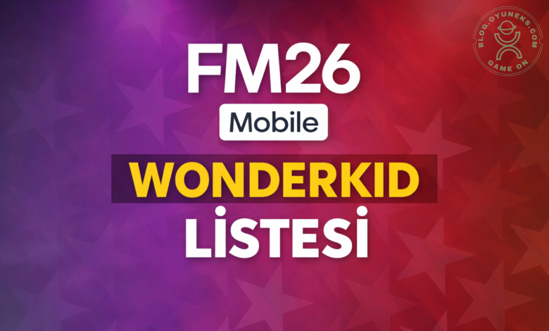 FM26 Mobile Wonderkid Listesi